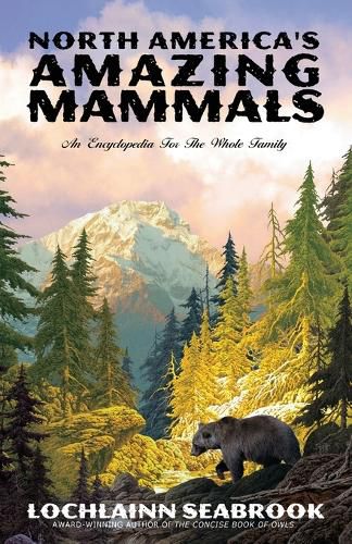 North America's Amazing Mammals: An Encyclopedia for the Whole Family