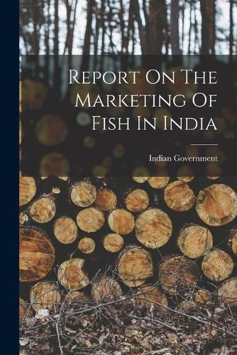 Cover image for Report On The Marketing Of Fish In India