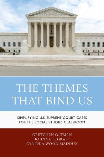 Cover image for The Themes That Bind Us: Simplifying U.S. Supreme Court Cases for the Social Studies Classroom