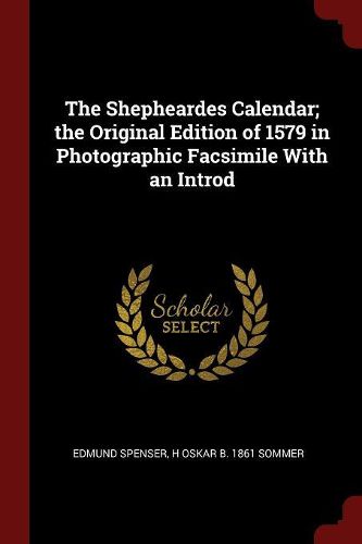 The Shepheardes Calendar; The Original Edition of 1579 in Photographic Facsimile with an Introd