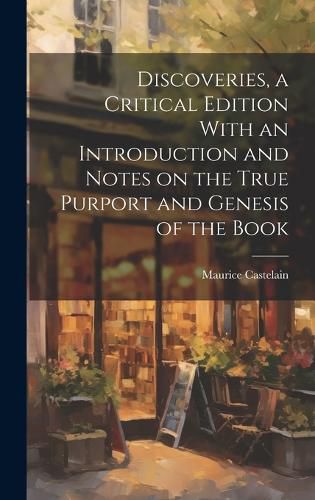 Cover image for Discoveries, a Critical Edition With an Introduction and Notes on the True Purport and Genesis of the Book
