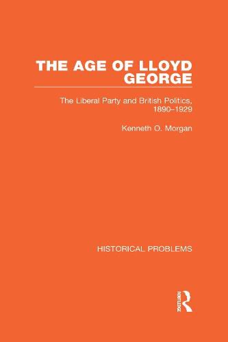 The Age of Lloyd George: The Liberal Party and British Politics, 1890-1929