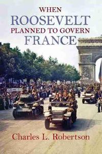 Cover image for When Roosevelt Planned to Govern France