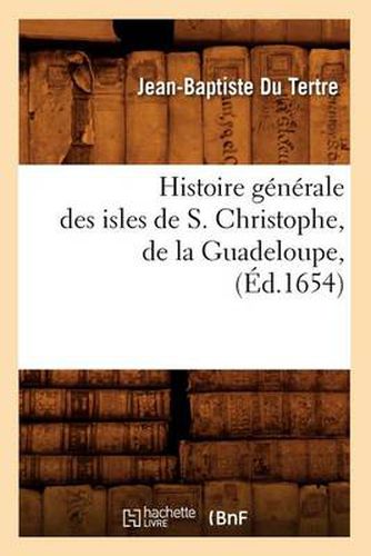 Histoire Generale Des Isles de S. Christophe, de la Guadeloupe, (Ed.1654)