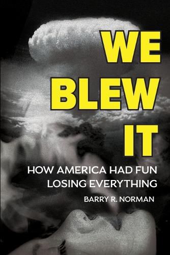 Cover image for We Blew It: How America Had Fun Losing Everything