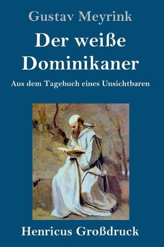 Der weisse Dominikaner (Grossdruck): Aus dem Tagebuch eines Unsichtbaren