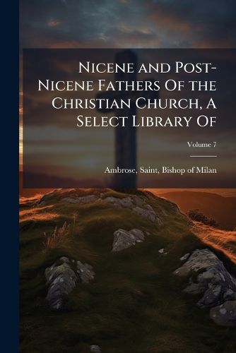 Cover image for Nicene and Post-Nicene Fathers Of the Christian Church, A Select Library Of