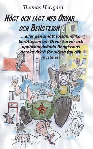 Cover image for Hoegt och lagt med Orvar och Bengtsson: Den smatt (o)sannolika berattelsen om Orvar korvar och uppochnedvanda Bengtssons detektivbyra foer oloesta fall och mysterier