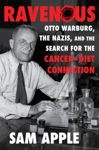 Cover image for Ravenous: Otto Warburg, the Nazis, and the Search for the Cancer-Diet Connection