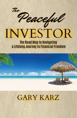 Cover image for The Peaceful Investor: The road map to navigating a lifelong Journey to Financial Freedom