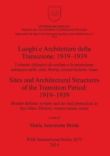 Cover image for Luoghi e Architetture della Transizione: 1919-1939 I sistemi difensivi di confine e la protezione antiaerea nelle citta. Storia conservazione riuso