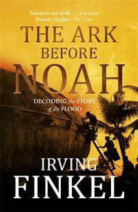 Cover image for The Ark Before Noah: Decoding the Story of the Flood