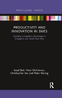 Cover image for Productivity and Innovation in SMEs: Creating Competitive Advantage in Singapore and South East Asia