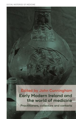 Cover image for Early Modern Ireland and the World of Medicine: Practitioners, Collectors and Contexts