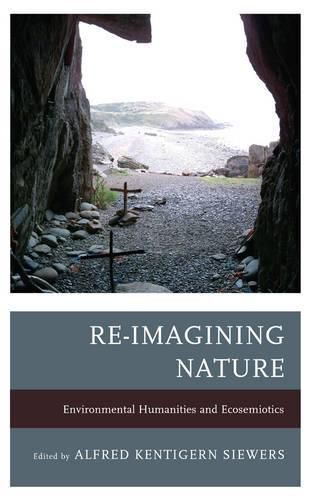 Cover image for Re-Imagining Nature: Environmental Humanities and Ecosemiotics