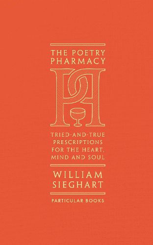 The Poetry Pharmacy: Tried-and-True Prescriptions for the Heart, Mind and Soul