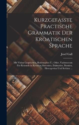 Cover image for Kurzgefasste Practische Grammatik Der Kroatischen Sprache