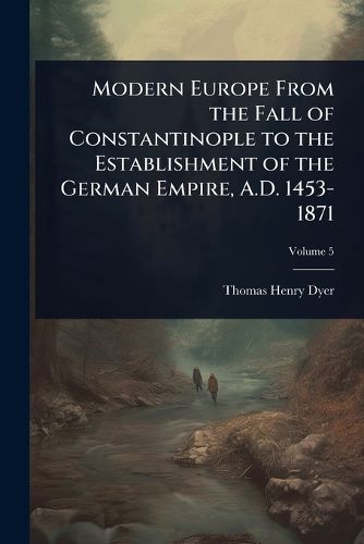 Cover image for Modern Europe From the Fall of Constantinople to the Establishment of the German Empire, A.D. 1453-1871