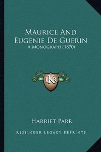 Cover image for Maurice and Eugenie de Guerin: A Monograph (1870)