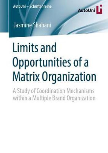 Cover image for Limits and Opportunities of a Matrix Organization: A Study of Coordination Mechanisms within a Multiple Brand Organization