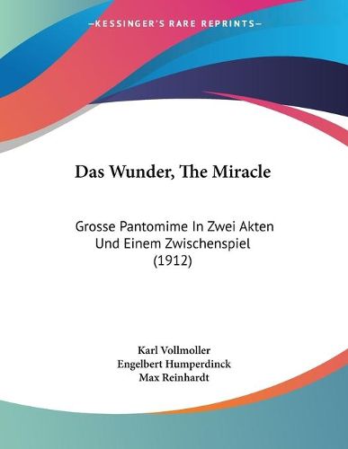 Das Wunder, the Miracle: Grosse Pantomime in Zwei Akten Und Einem Zwischenspiel (1912)