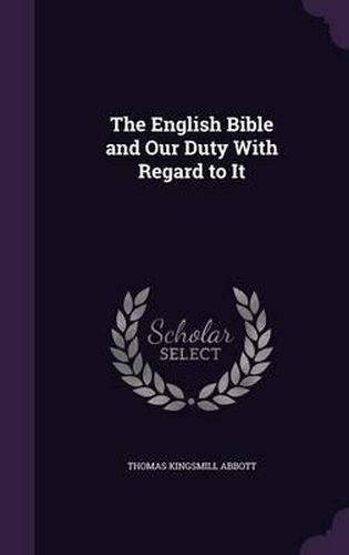 Cover image for The English Bible and Our Duty with Regard to It