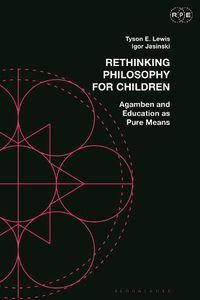 Cover image for Rethinking Philosophy for Children: Agamben and Education as Pure Means