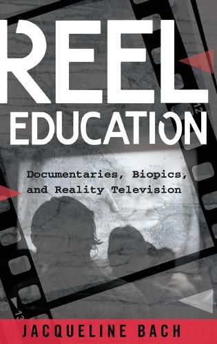 Cover image for Reel Education: Documentaries, Biopics, and Reality Television