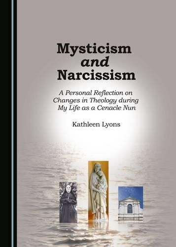 Cover image for Mysticism and Narcissism: A Personal Reflection on Changes in Theology during My Life as a Cenacle Nun