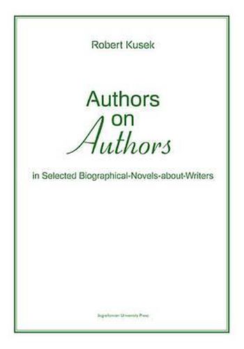 Cover image for Authors on Authors - In Selected Biographical- Novels-About-Writers