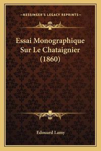 Cover image for Essai Monographique Sur Le Chataignier (1860)