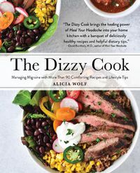 Cover image for The Dizzy Cook: Managing Migraine with More Than 90 Comforting Recipes and Lifestyle Tips