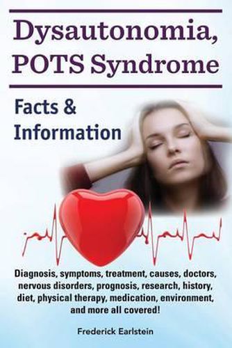 Cover image for Dysautonomia, POTS Syndrome: Diagnosis, symptoms, treatment, causes, doctors, nervous disorders, prognosis, research, history, diet, physical therapy, medication, environment, and more all covered! Facts & Information.