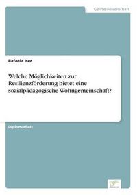 Cover image for Welche Moeglichkeiten zur Resilienzfoerderung bietet eine sozialpadagogische Wohngemeinschaft?