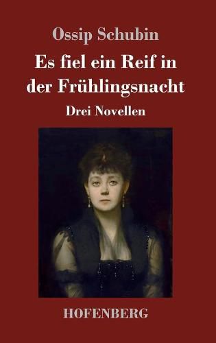 Es fiel ein Reif in der Fruhlingsnacht: Drei Novellen