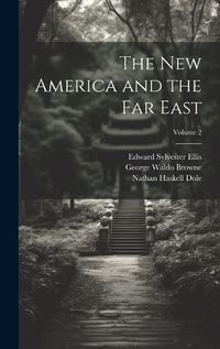 Cover image for The new America and the Far East; Volume 2