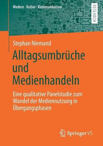 Cover image for Alltagsumbruche und Medienhandeln: Eine qualitative Panelstudie zum Wandel der Mediennutzung in UEbergangsphasen