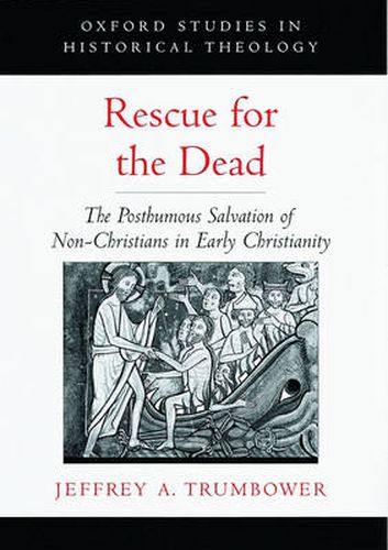 Cover image for Rescue for the Dead: The Posthumous Salvation of Non-Christians in Early Christianity