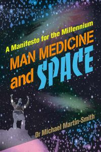 Cover image for Man Medicine and Space: A Manifesto for the Millennium