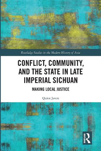 Cover image for Conflict, Community, and the State in Late Imperial Sichuan: Making Local Justice