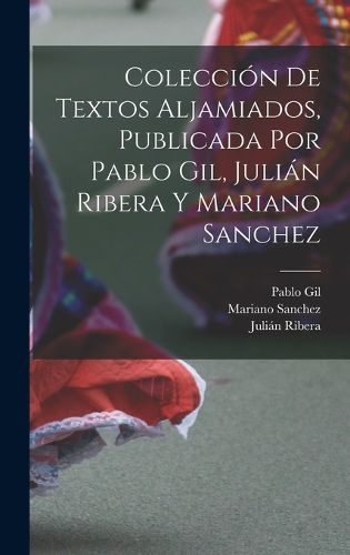 Cover image for Coleccion de textos aljamiados, publicada por Pablo Gil, Julian Ribera y Mariano Sanchez