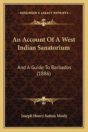 An Account of a West Indian Sanatorium: And a Guide to Barbados (1886)