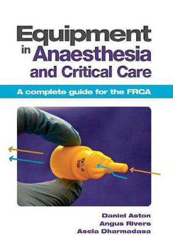 Cover image for Equipment in Anaesthesia and Critical Care: A complete guide for the FRCA