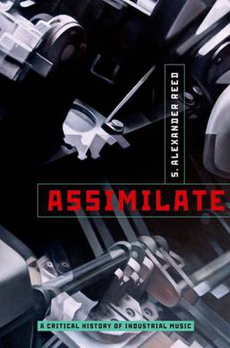 Cover image for Assimilate: A Critical History of Industrial Music