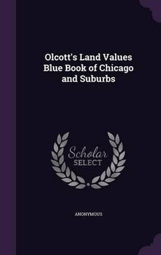 Cover image for Olcott's Land Values Blue Book of Chicago and Suburbs