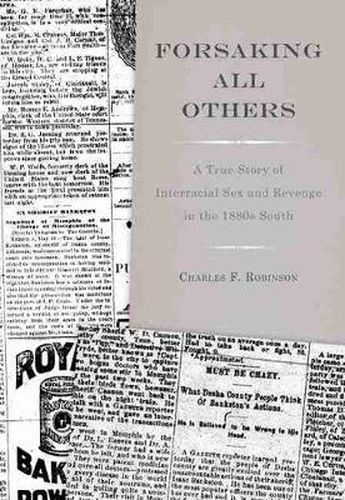 Forsaking All Others: A True Story of Interracial Sex and Revenge in the 1880s South