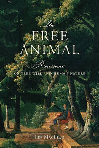 Cover image for The Free Animal: Rousseau on Free Will and Human Nature