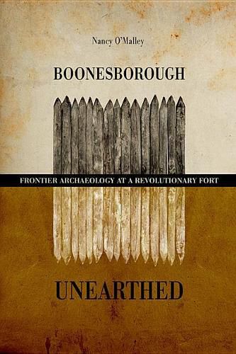 Cover image for Boonesborough Unearthed: Frontier Archaeology at a Revolutionary Fort