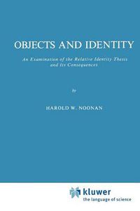 Cover image for Objects and Identity: An Examination of the Relative Identity Thesis and Its Consequences