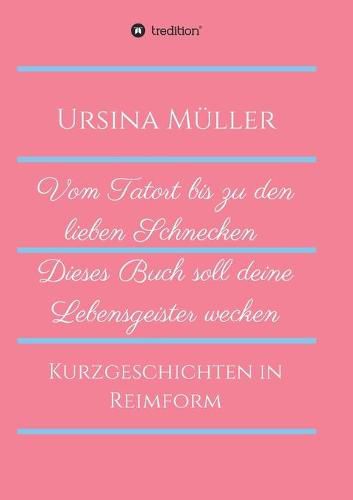 Cover image for Vom Tatort bis zu den lieben Schnecken: Dieses Buch soll deine Lebensgeister wecken